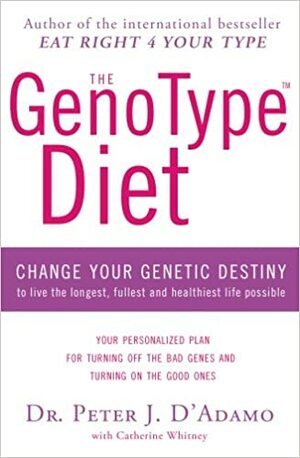 TheGenotype Diet Change Your Genetic Destiny to Live the Longest, Fullest and Healthiest Life Possible by D'Adamo, Dr. Peter J. ( Author ) ON Jan-02-2009, Paperback by Peter J. D'Adamo, Catherine Whitney
