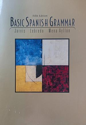 Basic Spanish Grammar by Raquel Lebredo, Ana C. Jarvis, Francisco Mena-Ayllón