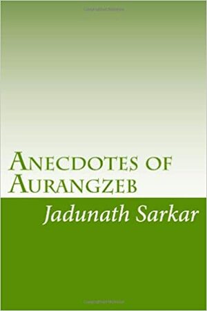 Anecdotes of Aurangzeb by Jadunath Sarkar
