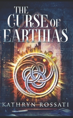 The Curse Of Earthias: Trade Edition by Kathryn Rossati