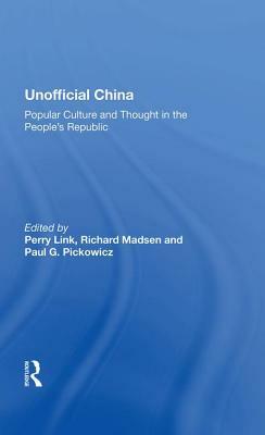 Unofficial China: Popular Culture And Thought In The People's Republic by Paul Pickowicz, Perry Link, Richard P Madsen