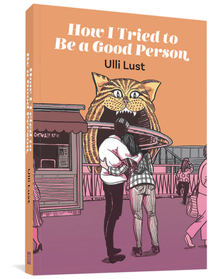 How I Tried to Be a Good Person by Ulli Lust
