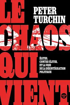 Le chaos qui vient: Elites, contre-élites, et la voie de la désintégration politique by Peter Turchin