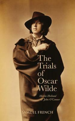 The Trials Of Oscar Wilde by Merlin Holland, John O'Connor