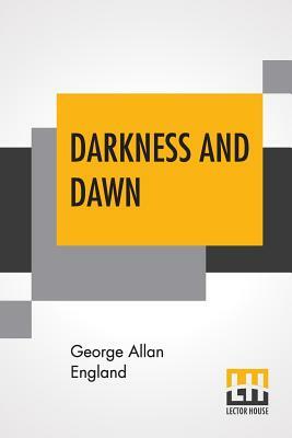 Darkness And Dawn by George Allan England