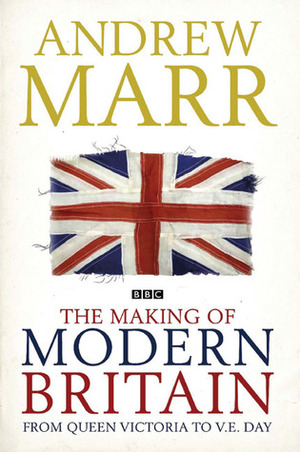 The Making of Modern Britain by Andrew Marr