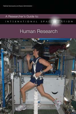 A Researcher's Guide to: International Space Station - Human Research by National Aeronauti Space Administration