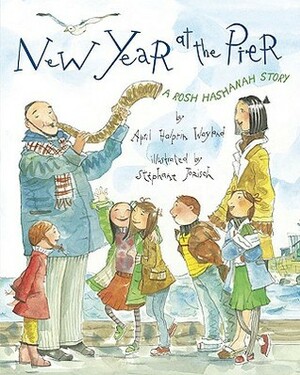 New Year at the Pier: A Rosh Hashanah Story by April Halprin Wayland, Stéphane Jorisch