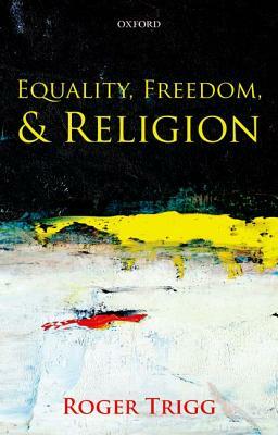 Equality, Freedom, and Religion by Roger Trigg