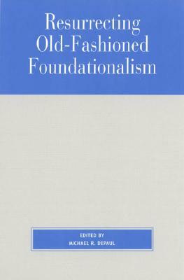 Resurrecting Old-Fashioned Foundationalism by 