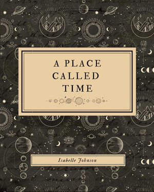 A Place Called Time by Isabelle Johnson