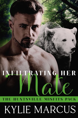 Infiltrating Her Mate: A Fated Mates Romance (Huntsville Misfits Pack) by Kylie Marcus