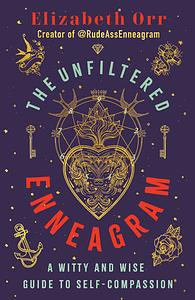 The Unfiltered Enneagram: A Witty and Wise Guide to Self-Compassion by Elizabeth Orr