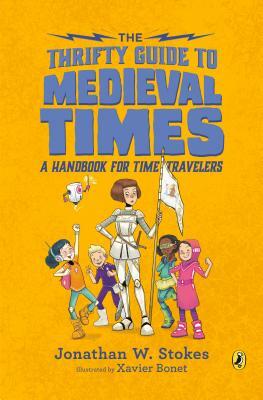 The Thrifty Guide to Medieval Times: A Handbook for Time Travelers by Jonathan W. Stokes