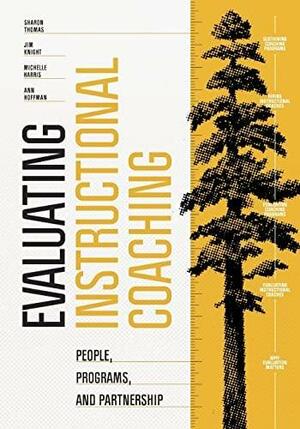 Evaluating Instructional Coaching: People, Programs, and Partnership by Sharon Thomas, Michelle Harris, Jim Knight, Ann Hoffman