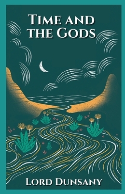 Time and the Gods Illustrated by Lord Dunsany