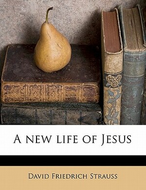 A New Life of Jesus Volume 2 by David Friedrich Strauss