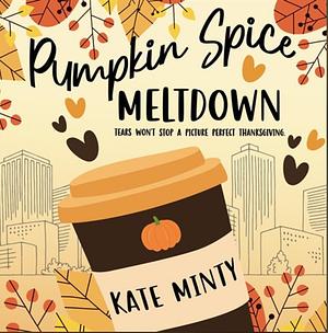 Pumpkin Spice Meltdown  by Kate Minty