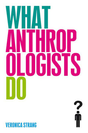 What Anthropologists Do by Veronica Strang