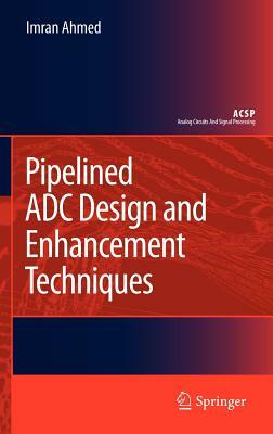 Pipelined Adc Design and Enhancement Techniques by Imran Ahmed