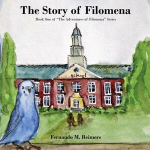 The Story of Filomena: Book One of "The Adventures of Filomena" Series by Fernando M. Reimers