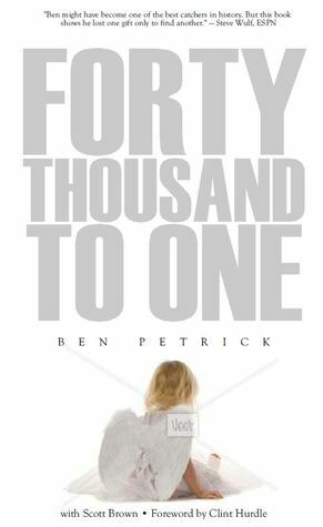 Forty Thousand to One by Scott Brown, Ben Petrick, Clint Hurdle