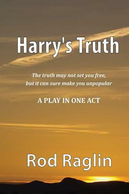 Harry's Truth - A Play in One Act by Rod Raglin