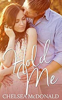 Hold Me by Chelsea McDonald