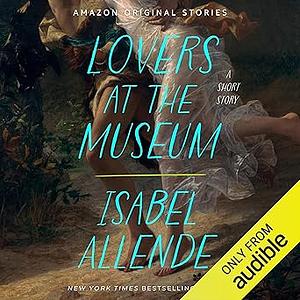 Lovers at the Museum: A Short Story by Isabel Allende