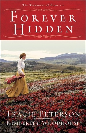 Forever Hidden by Kimberley Woodhouse, Tracie Peterson