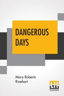 Dangerous Days by Mary Roberts Rinehart