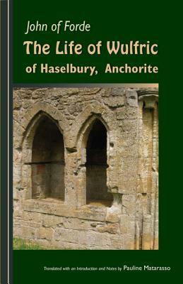 John of Forde: The Life of Wulfric of Haselbury, Anchorite by John of Ford