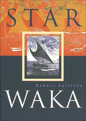 Star Waka: Poems by Robert Sullivan by Robert Sullivan