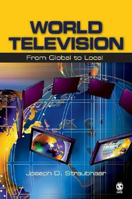 World Television: From Global to Local by Joseph D. Straubhaar
