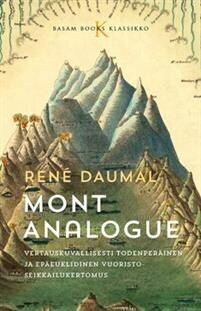 Mont Analogue: vertauskuvallisesti todenperäinen ja epäeuklidinen vuoristoseikkailukertomus by René Daumal