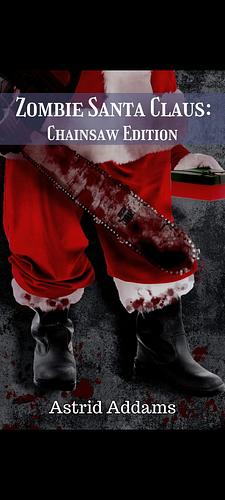 Zombie Santa Claus: Chainsaw Edition by Astrid Addams