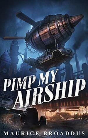 Pimp My Airship: A Naptown by Airship Novel by Maurice Broaddus