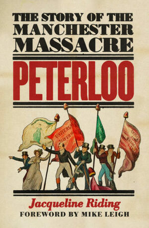 Peterloo: The Story of the Manchester Massacre by Jacqueline Riding