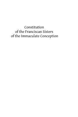 Constitution of the Franciscan Sisters of the Immaculate Conception: Third Order Regular of Saint Francis of Assisi by Catholic Church