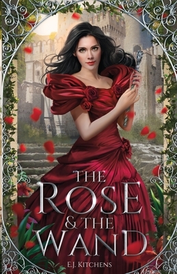 The Rose and the Wand by E.J. Kitchens