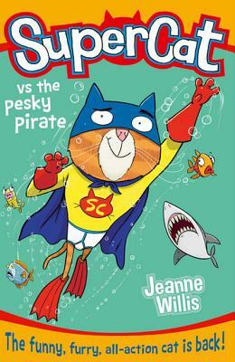 Supercat Vs the Pesky Pirate (Supercat, Book 3) by Jeanne Willis