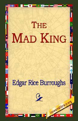 The Mad King by Edgar Rice Burroughs