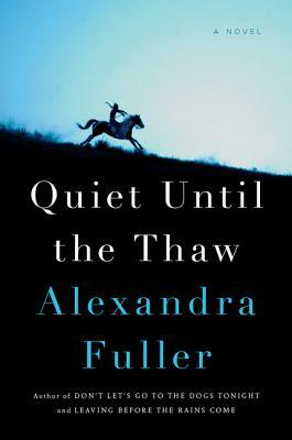 Quiet Until the Thaw by Alexandra Fuller