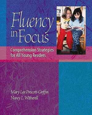 Fluency in Focus: Comprehension Strategies for All Young Readers by Mary Lee Prescott Griffin, Nancy L. Witherell