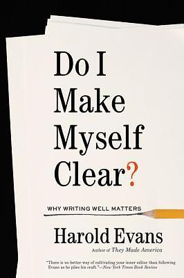 Do I Make Myself Clear? by Harold Evans, Harold Evans