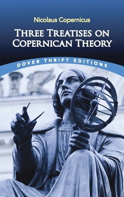 Three Treatises on Copernican Theory by Nicolaus Copernicus