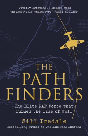 The Pathfinders: The Greatest Untold Story of the Air War against the Nazis by Will Iredale