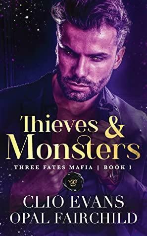 Thieves and Monsters: Three Fates Mafia Series by Clio Evans, Opal Fairchild