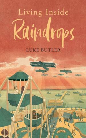 Living Inside Raindrops by Luke Butler