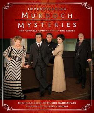 Investigating Murdoch Mysteries by Michelle Ricci, Mir Bahmanyar, Maureen Jennings